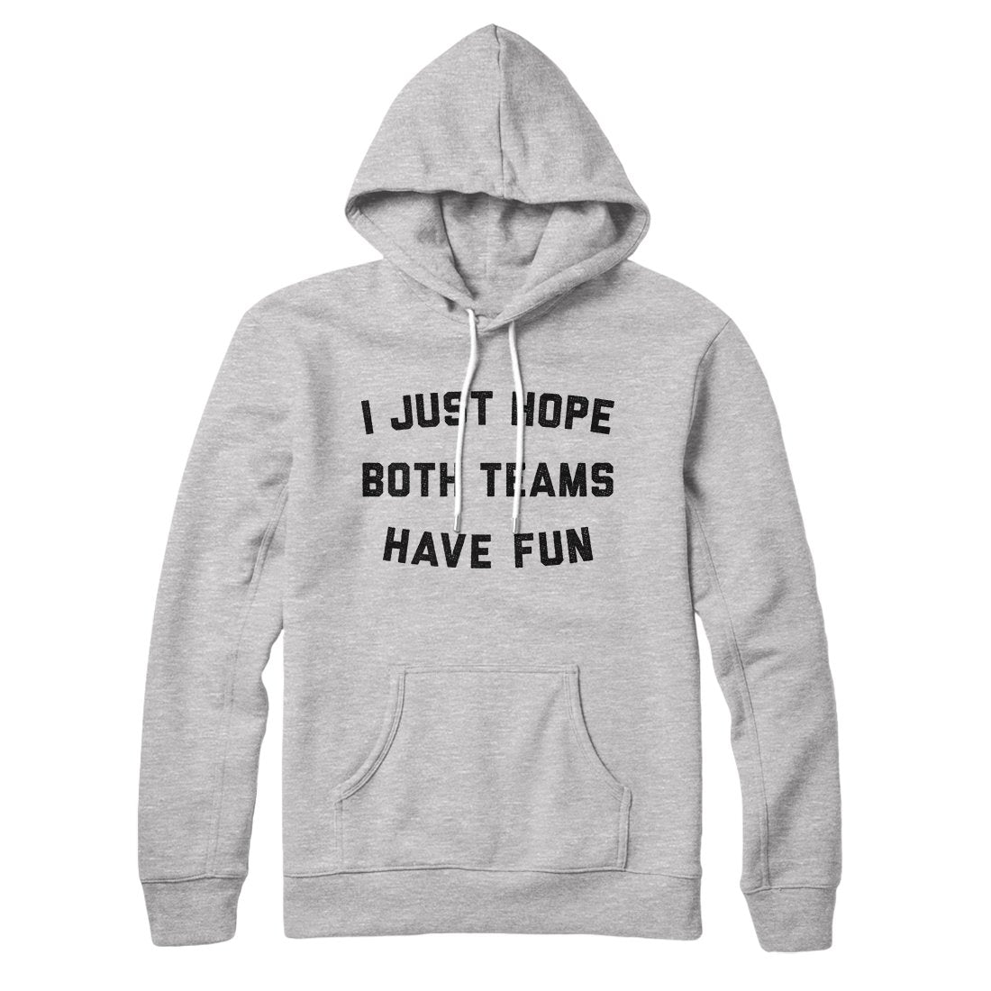 I Just Hope Both Teams Have Fun Unisex Pullover Hoodie Cotton Polyester Loose Fit